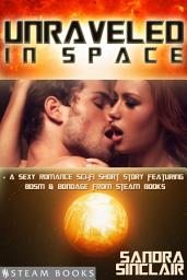 Icon image Unraveled in Space - A Sexy Romance Sci-Fi Short Story Featuring BDSM & Bondage from Steam Books