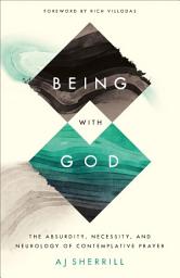 Icon image Being with God: The Absurdity, Necessity, and Neurology of Contemplative Prayer