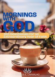 Icon image Mornings with God: 365 Devotionals for an Extraordinary Years of Faith