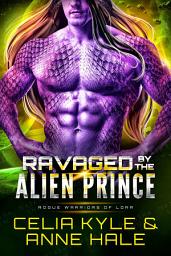 Icon image Ravaged by the Alien Prince (A Scifi Alien Romance Novel)
