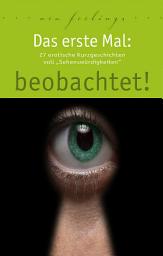 Icon image Das erste Mal: beobachtet!: 27 erotische Kurzgeschichten voll Sehenswürdigkeiten