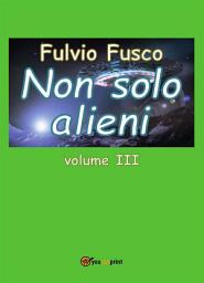 Icon image Non solo alieni -: Volume 3