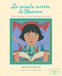 Icon image La escuela secreta de Nasreen (Nasreen's Secret School): Una historia real de Afganistán