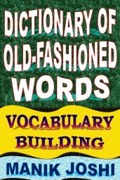 Icon image Dictionary of Old-fashioned Words: Vocabulary Building