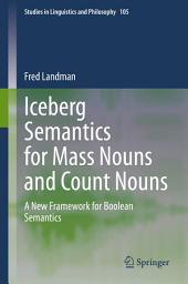 Icon image Iceberg Semantics for Mass Nouns and Count Nouns: A New Framework for Boolean Semantics