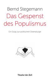 Icon image Das Gespenst des Populismus: Ein Essay zur politischen Dramaturgie, Ausgabe 3