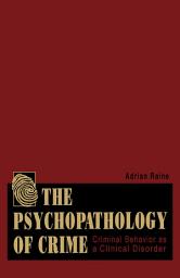 Icon image The Psychopathology of Crime: Criminal Behavior as a Clinical Disorder