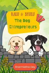 Icon image Kalu & Bhulu: The Dog Entrepreneurs: Easy to Read Picture Book for Kids
