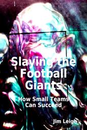 Icon image Slaying the Football Giants: How Small Teams Can Succeed