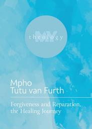 Icon image Forgiveness and Reparation, the Healing Journey