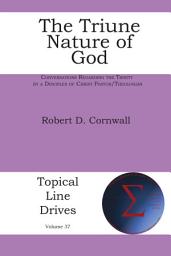 Icon image The Triune Nature of God: Conversations Regarding the Trinity by a Disciples of Christ Pastor/Theologian