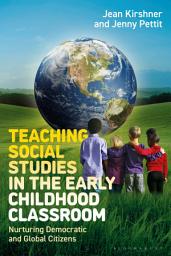 Icon image Teaching Social Studies in the Early Childhood Classroom: Nurturing Democratic and Global Citizens