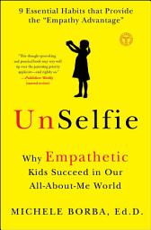 Icon image UnSelfie: Why Empathetic Kids Succeed in Our All-About-Me World