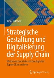 Icon image Strategische Gestaltung und Digitalisierung der Supply Chain: Wettbewerbsvorteile mit der digitalen Supply Chain erzielen
