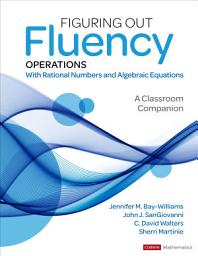 Icon image Figuring Out Fluency – Operations With Rational Numbers and Algebraic Equations: A Classroom Companion