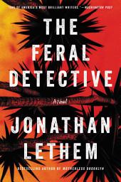 Icon image The Feral Detective: A Novel