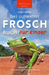 Icon image Frosch Bücher: Das Ultimative Frosch-Buch für Kinder: 100+ erstaunliche Fakten über Frösche, Fotos, Quiz und BONUS Wortsuche Puzzle