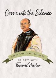 Icon image Come into the Silence: 30 Days with Thomas Merton