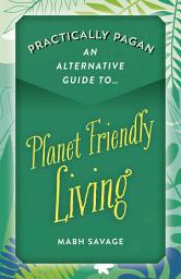 Icon image Practically Pagan - An Alternative Guide to Planet Friendly Living
