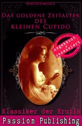 Icon image Klassiker der Erotik 63: Das goldene Zeitalter des kleinen Cupido: ungekürzt und unzensiert