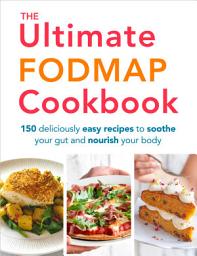 Icon image The Ultimate FODMAP Cookbook: 150 Deliciously Easy Recipes to Soothe Your Gut and Nourish Your Body