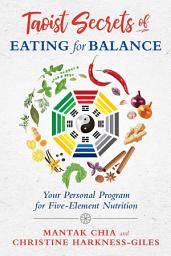 Icon image Taoist Secrets of Eating for Balance: Your Personal Program for Five-Element Nutrition