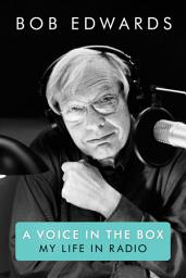 Icon image A Voice in the Box: My Life in Radio