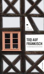 Icon image Tod auf Fränkisch: 10 Kriminalgeschichten