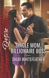 Icon image Single Mom, Billionaire Boss: A Billionaire Boss Workplace Romance