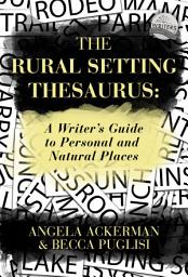 Icon image The Rural Setting Thesaurus: A Writer's Guide to Personal and Natural Places