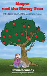 Icon image Megan and the Money Tree: Introducing Your Child to Money and Finance