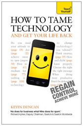 Icon image How to Tame Technology and Get Your Life Back: Teach Yourself