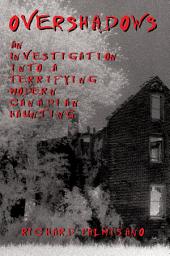 Icon image Overshadows: An Investigation into a Terrifying Modern Canadian Haunting