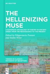 Icon image The Hellenizing Muse: A European Anthology of Poetry in Ancient Greek from the Renaissance to the Present