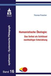 Icon image Humanistische Ökologie: Das Selbst als Schlüssel nachhaltiger Entwicklung