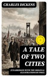 Icon image A Tale of Two Cities (Unabridged with the original illustrations by Phiz): Enriched edition. Resurrection, sacrifice, and justice amid the French Revolution