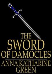 Icon image The Sword of Damocles: A Story of New York Life