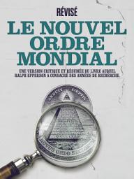 Icon image Révisé: Le Nouvel Ordre Mondial: Une version critique et résumée du livre auquel Ralph Epperson a consacré des années de recherche