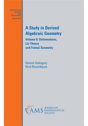 Icon image A Study in Derived Algebraic Geometry: Volume II: Deformations, Lie Theory and Formal Geometry