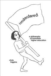 Icon image Undeclared: A Philosophy of Formative Higher Education