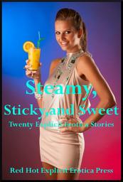 Icon image Steamy, Sticky,and Sweet: Twenty Explicit Stories