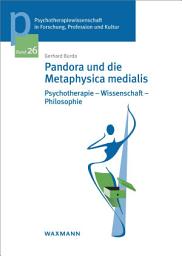 Icon image Pandora und die Metaphysica medialis: Psychotherapie - Wissenschaft - Philosophie