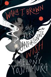 Icon image The Very Unfortunate Wish of Melony Yoshimura