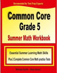 Icon image Common Core Grade 5 Summer Math Workbook: Essential Summer Learning Math Skills plus Two Complete Common Core Math Practice Tests