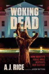 Icon image The Woking Dead: How Society’s Vogue Virus Destroys Our Culture