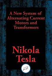 Icon image A New System of Alternating Current Motors and Transformers