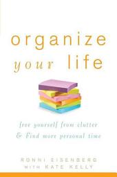 Icon image Organize Your Life: Free Yourself from Clutter and Find More Personal Time