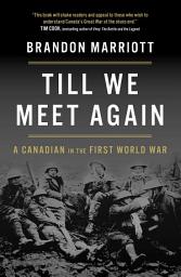 Icon image Till We Meet Again: A Canadian in the First World War