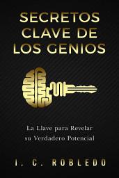 Icon image Secretos Clave de los Genios: La Llave para Revelar su Verdadero Potencial
