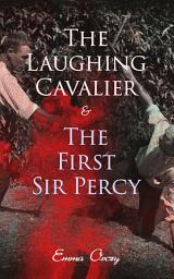 Icon image The Laughing Cavalier & The First Sir Percy: Historical Adventure Novels, Prequels to Scarlet Pimpernel